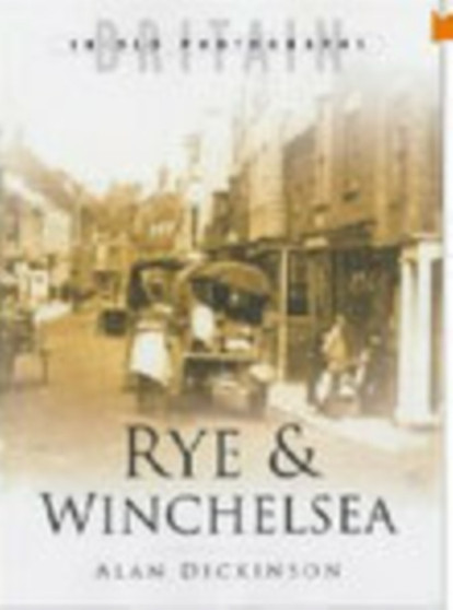 Rye and Winchelsea : Britain in Old Photographs