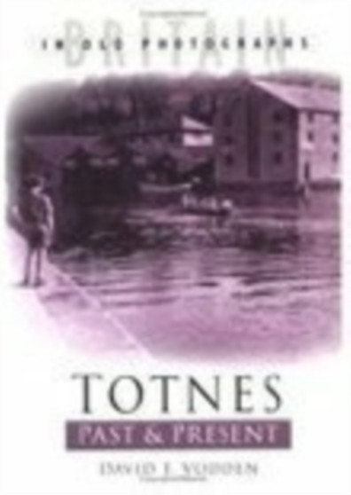 Totnes Past and Present : Britain in Old Photographs