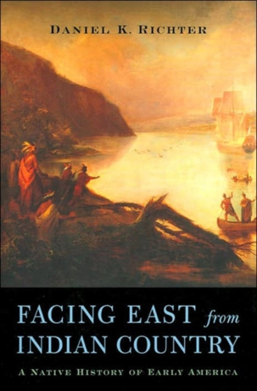 Facing East from Indian Country : A Native History of Early America