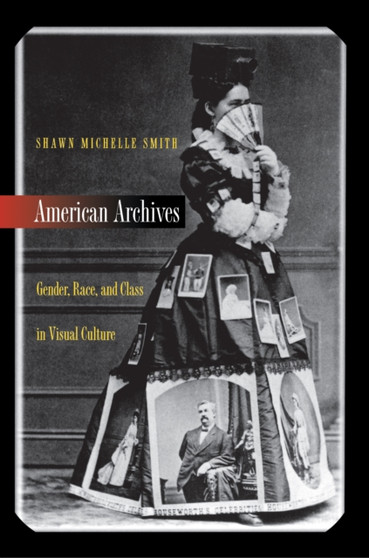 American Archives : Gender, Race, and Class in Visual Culture