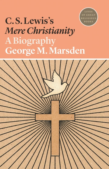 C. S. Lewis's Mere Christianity : A Biography