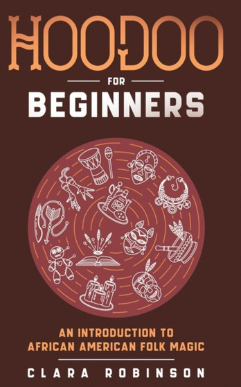Hoodoo For Beginners : An Introduction to African American Folk Magic