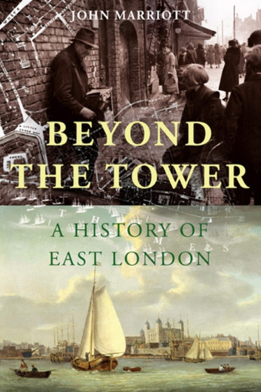 Beyond the Tower : A History of East London