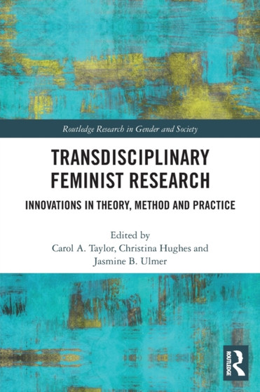 Transdisciplinary Feminist Research : Innovations in Theory, Method and Practice Transdisciplinary Feminist Research : Innovations in Theory, Method and Practice