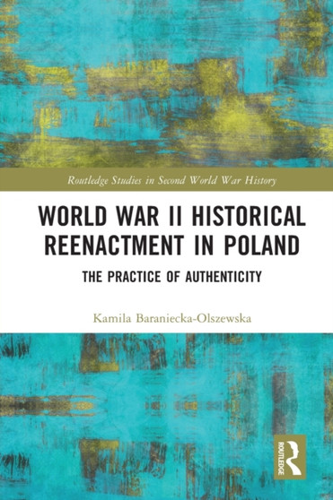 World War II Historical Reenactment in Poland : The Practice of Authenticity