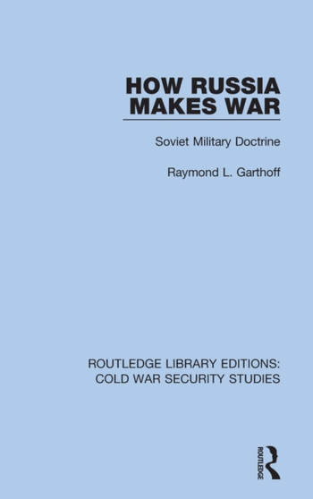 How Russia Makes War : Soviet Military Doctrine