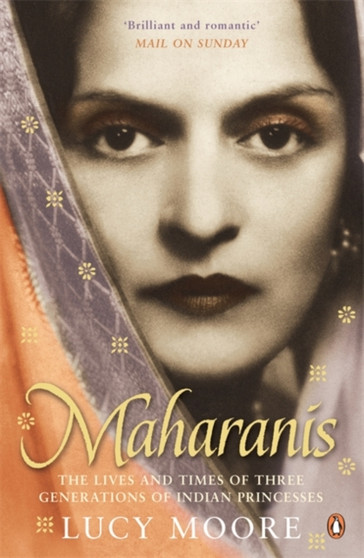 Maharanis : The Lives and Times of Three Generations of Indian Princesses