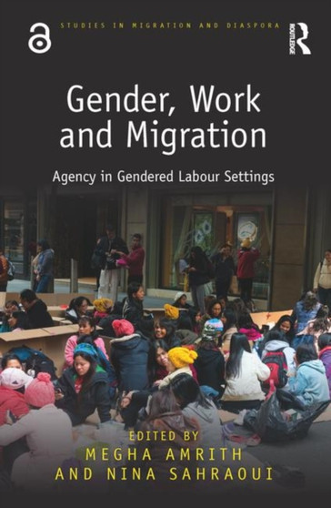 Gender, Work and Migration : Agency in Gendered Labour Settings