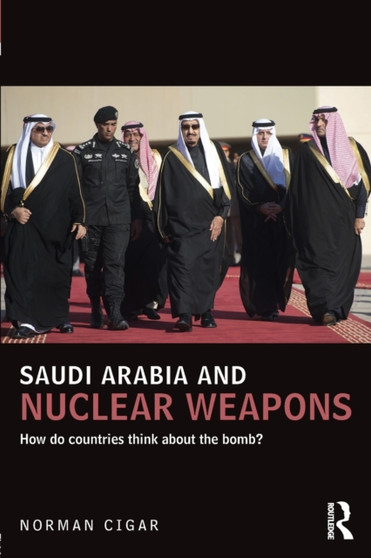 Saudi Arabia and Nuclear Weapons : How do countries think about the bomb?