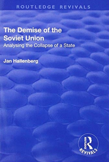 The Demise of the Soviet Union : Analysing the Collapse of a State