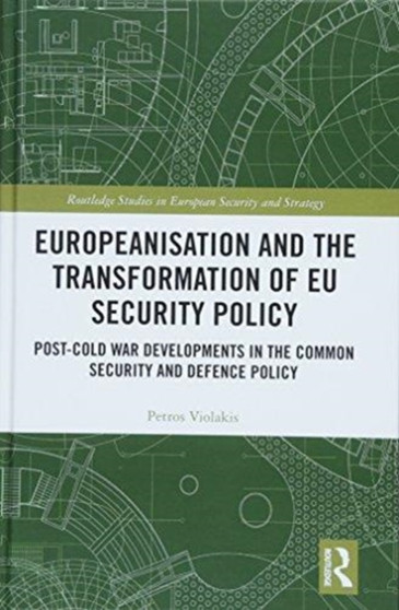 Europeanisation and the Transformation of EU Security Policy : Post-Cold War Developments in the Common Security and Defence Policy