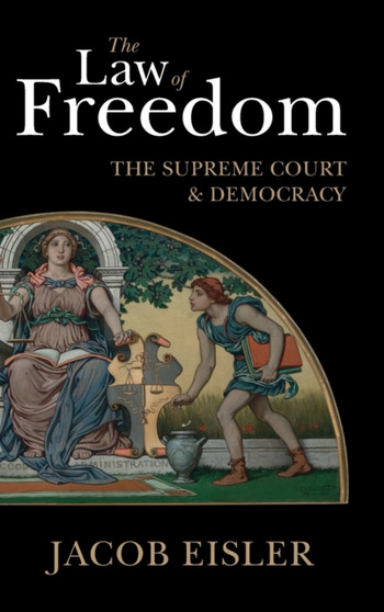 The Law of Freedom : The Supreme Court and Democracy