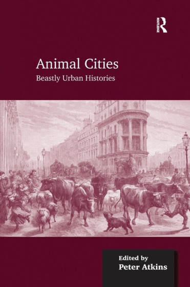 Animal Cities : Beastly Urban Histories