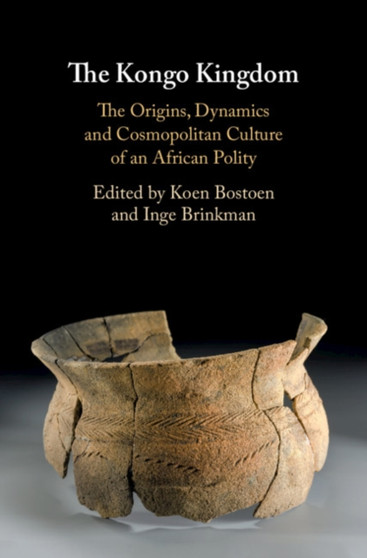 The Kongo Kingdom : The Origins, Dynamics and Cosmopolitan Culture of an African Polity