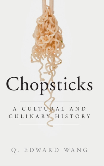 Chopsticks : A Cultural and Culinary History