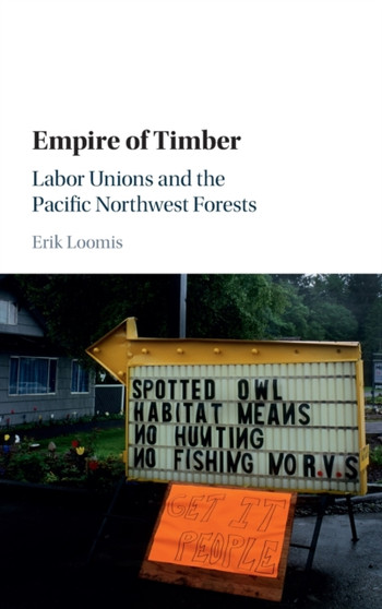 Empire of Timber : Labor Unions and the Pacific Northwest Forests