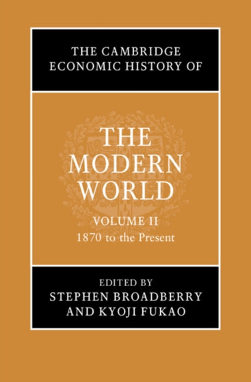 The Cambridge Economic History of the Modern World: Volume 2, 1870 to the Present
