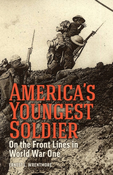 America's Youngest Soldier : On the Front Lines in World war One