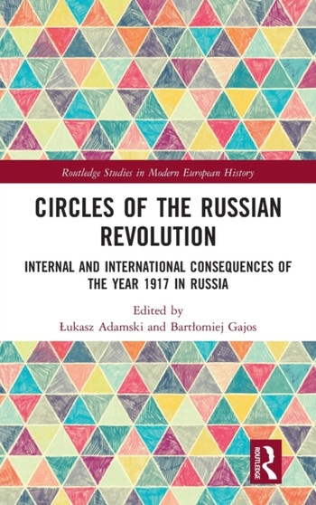 Circles of the Russian Revolution : Internal and International Consequences of the Year 1917 in Russia