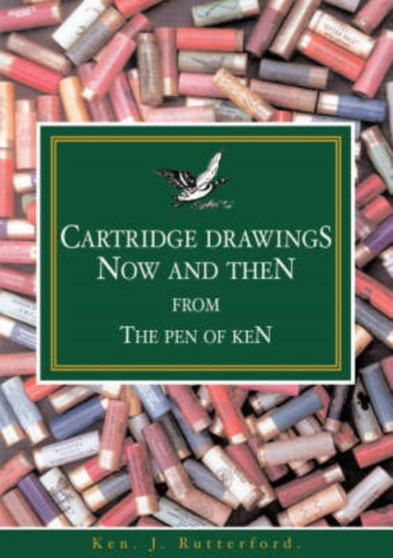 Cartridge Drawings : Now and Then from the Pen of Ken by Ken J Rutterford - Paperback