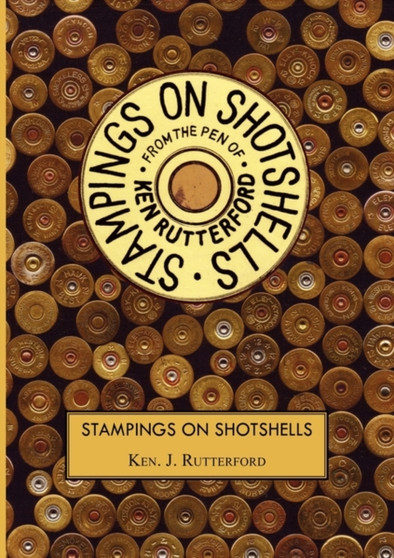 Stampings On Shotshells by Ken J Rutterford - Paperback