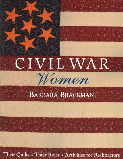 Civil War Women : Their Quilts, Their Roles - Activities for Re-enactors by Barbara Brackman - Paperback