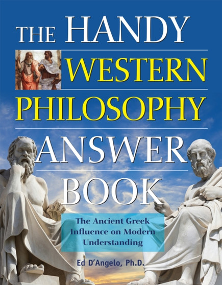 The Handy Western Philosophy Answer Book : The Ancient Greek Influence on Modern Understanding by Ed D????????Angelo - Hardback
