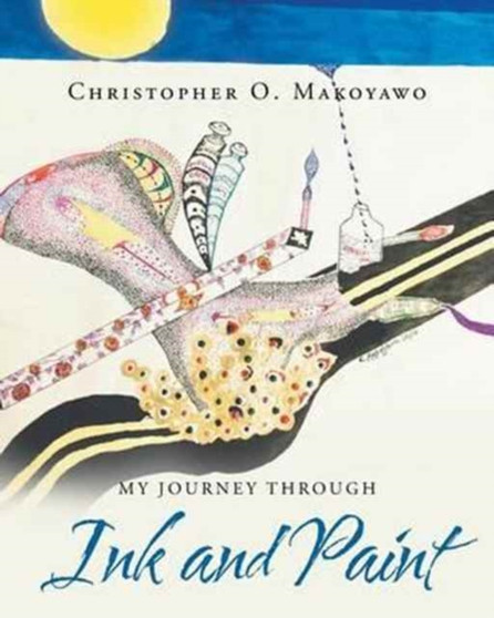 My Journey through Ink and Paint by Christopher O Makoyawo - Paperback