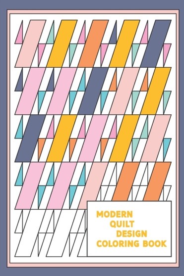 Modern Quilt Design Coloring Book : Geometric Patterns and Shapes for the Modern Quilter by Petite Pomegranate Journals - Paperback
