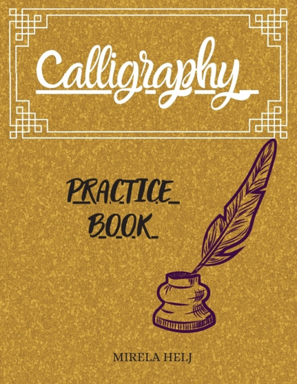 Calligraphy Practice Book : Amazing Lettering Practice Paper Learn Hand Lettering, Lettering and Modern Calligraphy, Hand Lettering Notepad! by Mirela Helj - Paperback