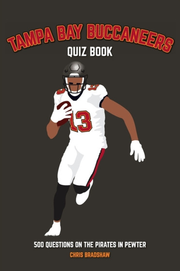 Tampa Bay Buccaneers Quiz Book : 500 Questions on the Pirates in Pewter by Chris Bradshaw - Paperback