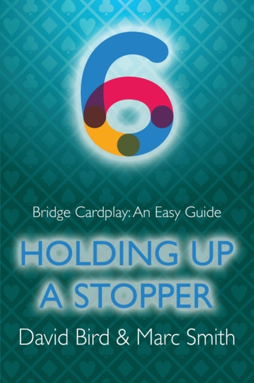Bridge Cardplay : An Easy Guide - 6. Holding Up a Stopper by David Bird - Paperback