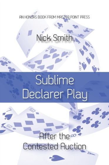 Sublime Declarer Play : After the Contested Auction by Nick Smith - Paperback