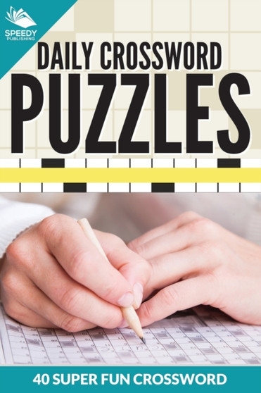 Daily Crossword Puzzles 40 Super Fun Crossword Puzzles by Speedy Publishing LLC - Paperback