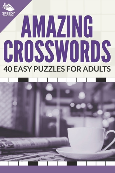 Amazing Crosswords : 40 Easy Puzzles For Adults by Speedy Publishing LLC - Paperback