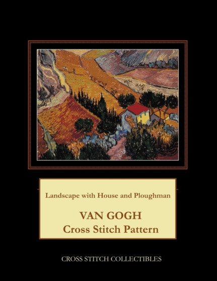 Landscape with House and Ploughman : Van Gogh Cross Stitch Pattern by Kathleen George - Paperback