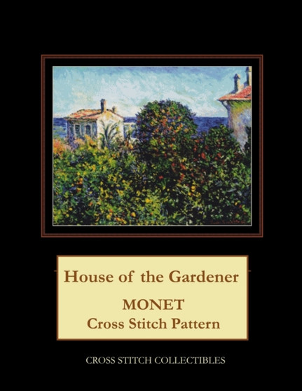 House of the Gardener : Monet Cross Stitch Pattern by Kathleen George - Paperback