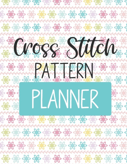Cross Stitch Pattern Planner : For Adults | For Autism Moms | For Nurses | Moms | Teachers | Teens | Women | With Prompts | Day and Night | Self Love Gift by Larson Patricia Larson - Paperback