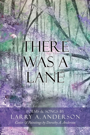 There Was A Lane : Cover & Paintings by Dorothy A. Anderson by Larry A Anderson - Hardback