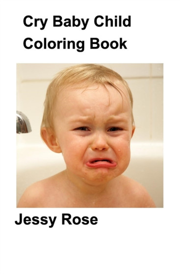 Cry Baby Child Coloring Book by Jessy Rose - Paperback