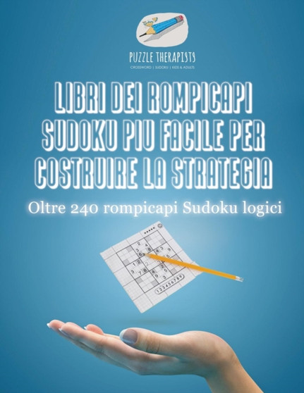 Libri dei rompicapi Sudoku piu facile per costruire la strategia Oltre 240 rompicapi Sudoku logici by Puzzle Therapist - Paperback