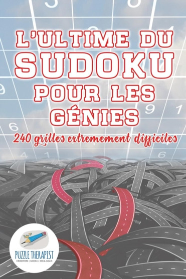 L'ultime du Sudoku pour les genies 240 grilles extremement difficiles by Puzzle Therapist - Paperback