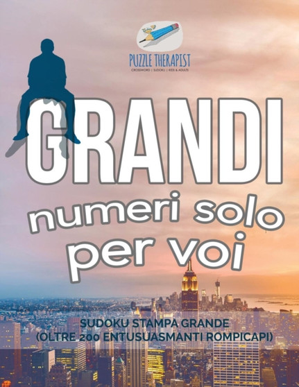 Grandi numeri solo per voi Sudoku stampa grande (oltre 200 entusuasmanti rompicapi) by Puzzle Therapist - Paperback