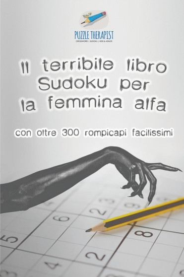 Il terribile libro Sudoku per la femmina alfa con oltre 300 rompicapi facilissimi by Puzzle Therapist - Paperback