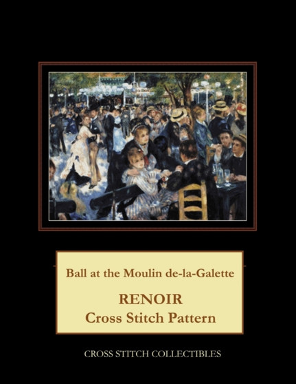 Ball at the Moulin de la Galette : Renoir cross stitch pattern by Kathleen George - Paperback