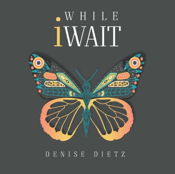 While iWait : The Transformational Journey of Waiting Journal by Denise Dietz - Paperback