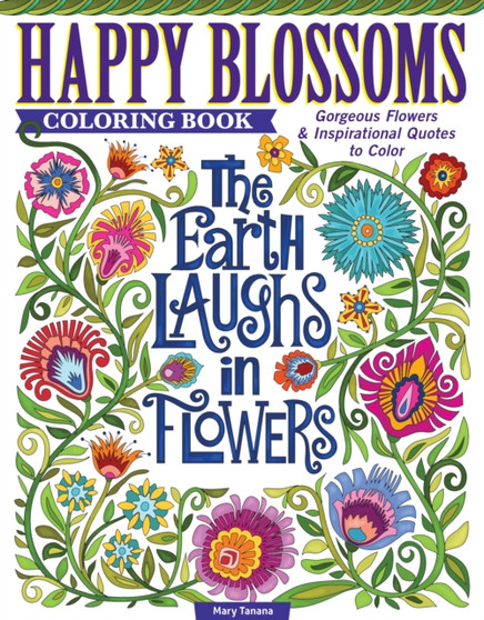 Happy Blossoms Coloring Book : Gorgeous Flowers & Inspirational Quotes to Color by Mary Tanana - Paperback