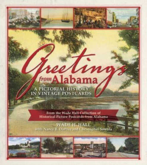 Greetings from Alabama : A Pictorial History in Vintage Postcards from the Wade Hall Collection of Historical Picture Postcards from Alabama by Christopher Sawula - Paperback