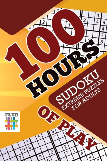 100 Hours of Play Sudoku Extreme Puzzles for Adults by Senor Sudoku - Paperback