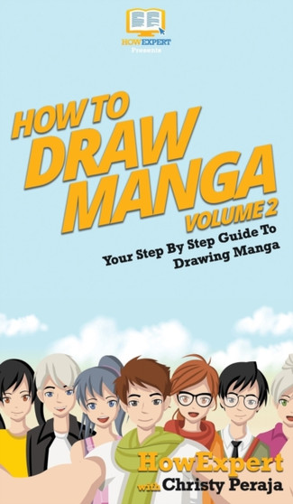 How To Draw Manga Volume 2 : Your Step By Step Guide To Drawing Manga by Howexpert - Hardback